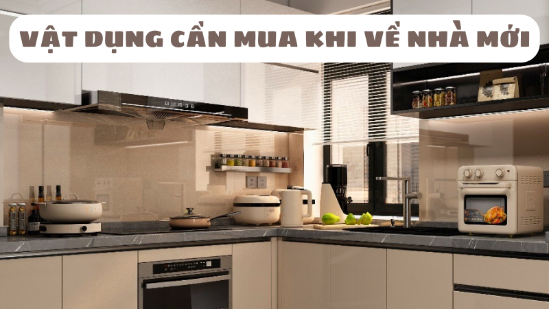 Những vật dụng cần mua khi về nhà mới không thể thiếu