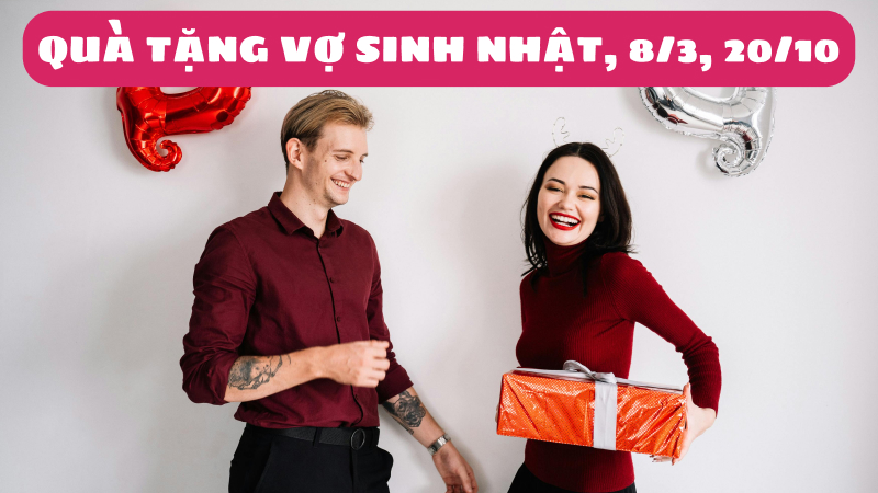 Gợi ý quà tặng vợ sinh nhật, 8/3, 20/10, kỷ niệm ngày cưới