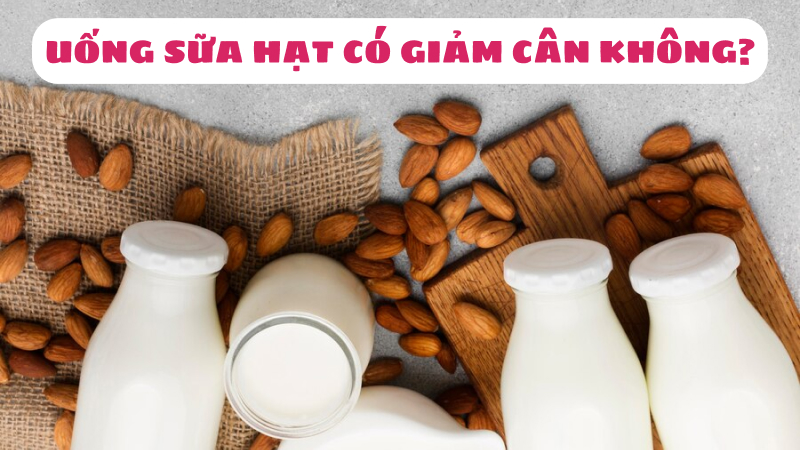 uống sữa hạt có giảm cân không