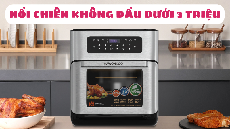 Nồi chiên không dầu dưới 3 triệu đáng mua nhất