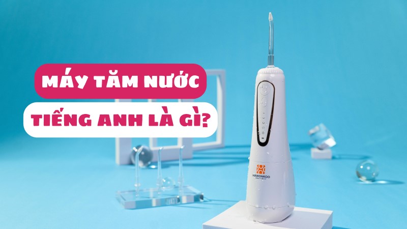 Máy tăm nước tiếng Anh là gì