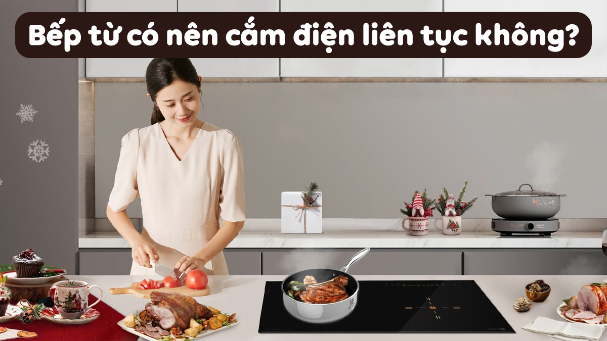 Bếp từ có nên cắm điện liên tục không? Hướng dẫn dùng tiết kiệm