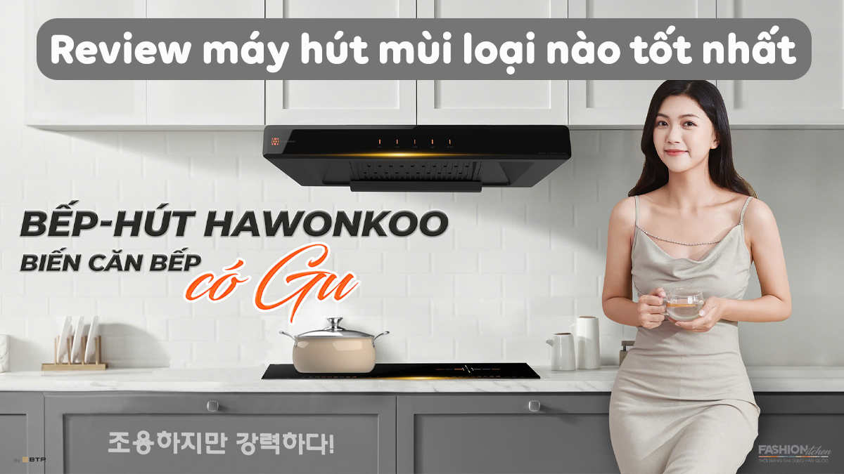 máy hút mùi loại nào tốt